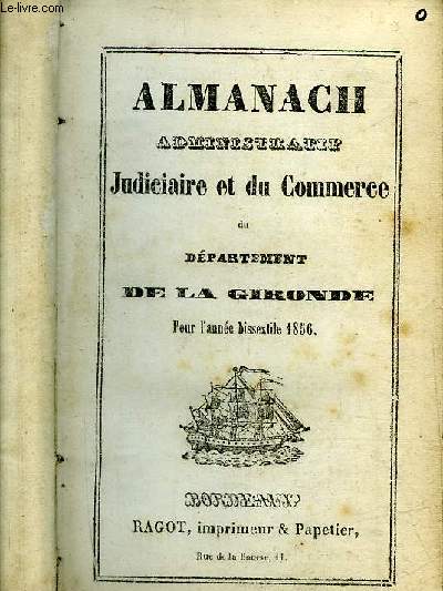 ALMANACH ADMINISTRATIF JUDICIAIRE ET DU COMMERCE DU DEPARTEMENT DE LA GIRONDE POUR L'ANNEE BISSEXTILE 1856.