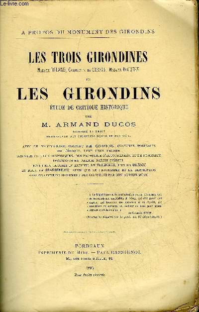 LES TROIS GIRONDINES MADAME ROLAND CHARLOTTE DE CORDAY MADAME BOUQUEY ET LES GIRONDINS ETUDE DE CRITIQUE HISTORIQUE + ENVOI DE L'AUTEUR .