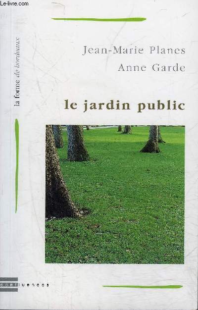 LE JARDIN PUBLIC - COLLECTION LA FORME DE BORDEAUX .