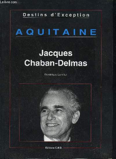 DESTINS D'EXCEPTION - AQUITAINE - JACQUES CHABAN DELMAS.