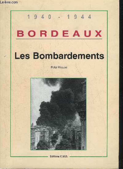 BORDEAUX 1940 - 1944 - LES BOMBARDEMENTS - OFFENSIVES STRATEGIQUES DES FORCES AERIENNES ALLIEES DANS LE SUD OUEST.