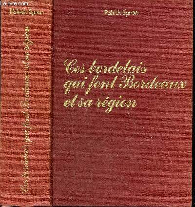 CES BORDELAIS QUI FONT BORDEAUX ET SA REGION.