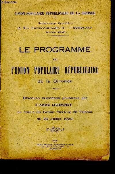LE PROGRAMME DE L'UNION POPULAIRE REPUBLICAINE DE LA GIRONDE - DISCOURS IN-EXTENSO PRONONCE PAR L'ABBE BERGEY AU COURS DU GRAND MEETING DE TALENCE DU 28 JUILLET 1925.