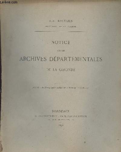 Notice sur les Archives dpartementales de la Gironde - (Extrait de la Monographie publie par la Municipalit bordelaise)