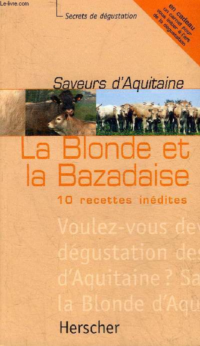SAVEURS D'AQUITAINE - LA BLONDE ET LA BAZADAISE 10 RECETTES INEDITES - SECRETS DE DEGUSTATION.