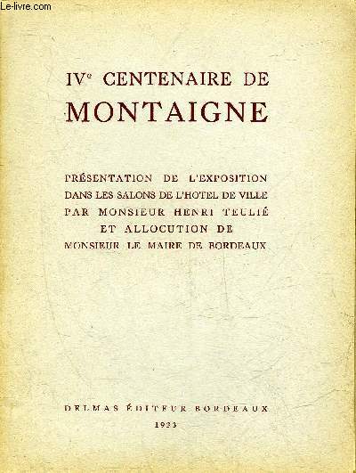 IVE CENTENAIRE DE MONTAIGNE - PRESENTATION DE L'EXPOSITION DANS LES SALONS DE L'HOTEL DE VILLE PAR MONSIEUR HENRI TEULIE ET ALLOCUTION DE MONSIEUR LE MAIRE DE BORDEAUX.