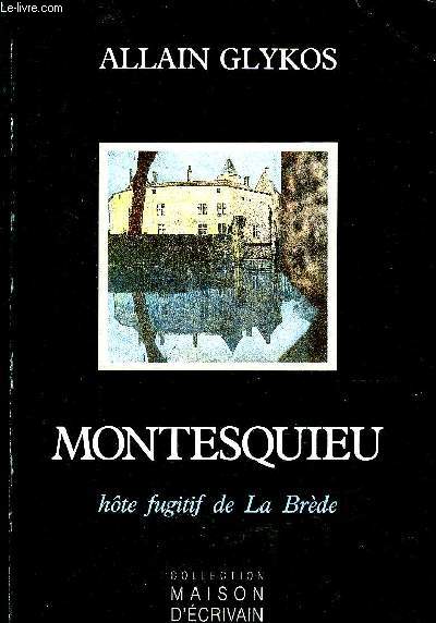 MONTESQUIEU HOTE FUGITIF DE LA BREDE - COLLECTION MAISON D'ECRIVAIN.