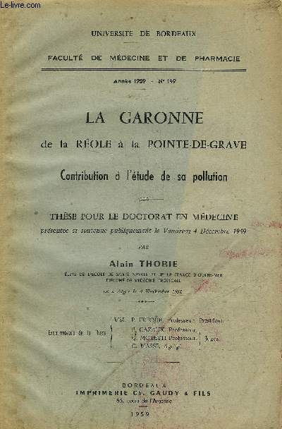 LA GARONNE DE LA REOLE A LA POINTE DE GRAVE CONTRIBUTION A L'ETUDE DE SA POLLUTION - THESE POUR LE DOCTORAT EN MEDECINE - ANNEE 159 N149.