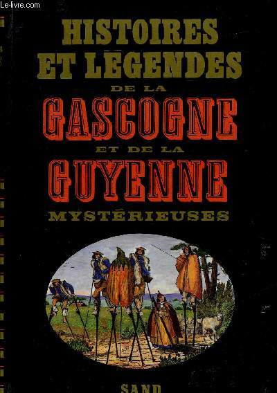 HISTOIRES ET LEGENDES DE LA GASCOGNE ET DE LA GUYENNE MYSTERIEUSES - COLLECTION HISTOIRES ET LEGENDES.