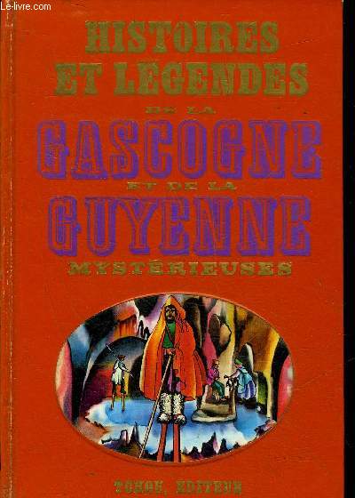 HISTOIRES ET LEGENDES DE LA GASCOGNE ET DE LA GUYENNE MYSTERIEUSES.