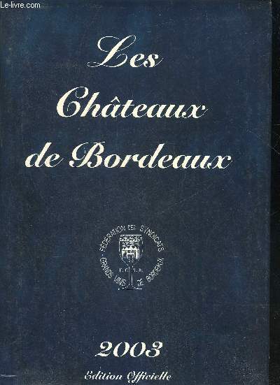 LES CHATEAUX DE BORDEAUX - 2003 - EDITION OFFICIELLE.
