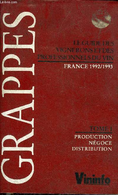 LE GUIDE DES VIGNERONS ET DES PROFESSIONNELS DU VIN FRANCE 1992-1993 - TOME 1 : PRODUCTION NEGOCE DISTRIBUTION.