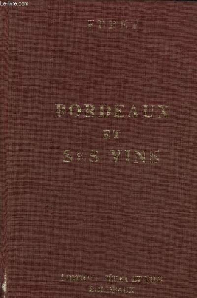 BORDEAUX ET SES VINS CLASSES PAR ORDRE DE MERITE DANS CHAQUE COMMUNE - 13E EDITION REFONDUE ET AUGMENTEE PAR CLAUDE FERET ET MARC HENRY LEMAY.