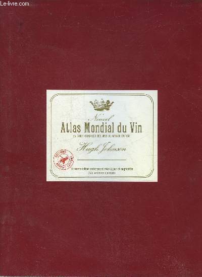 NOUVEL ATLAS MONDIAL DU VIN - UN GUIDE COMPLET DES VINS ET ALCOOLS DU MONDE ENTIER.