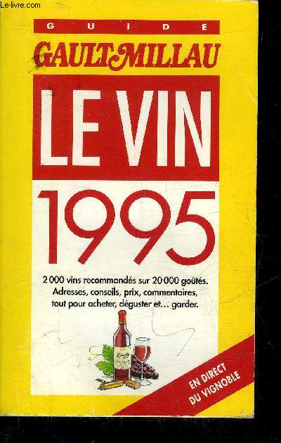 GUIDE GAULT MILLAU LE VIN 1995 - 2000 VINS RECOMMANDES SUR 20 000 GOUTES ADRESSES CONSEILS PRIX COMMENTAIRES TOUT POUR ACHETER DEGUSTER ET GARDER.