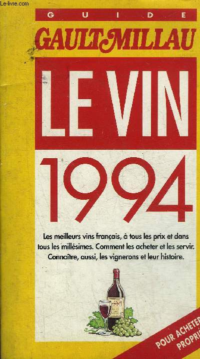 GUIDE GAULT MILLAU LE VIN 1994 - LES MEILLEURS VINS FRANCAIS A TOUS LES PRIX ET DANS TOUS LES MILLESIMES COMMENT LES ACHETER ET LES SERVIR CONNAITRE AUSSI LES VIGNERONS ET LEUR HISTOIRE.