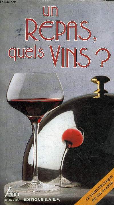 UN REPAS QUELS VINS ? - LE LIVRE PRATIQUE DU VIN PLAISIR.