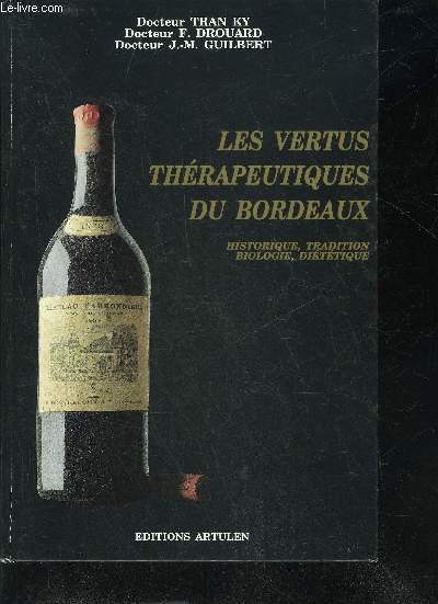 LES VERTUS THERAPEUTIQUES DU BORDEAUX - HISTOIRE NATURELLE ET CULTURELLE DIETETIQUE BIOLOGIE.