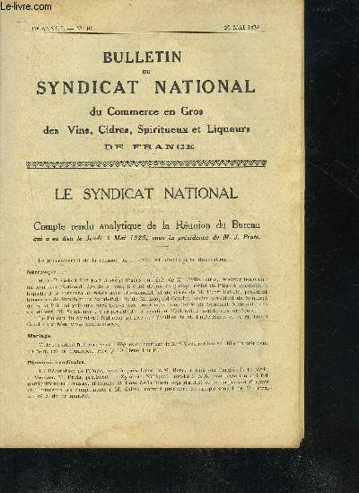 BULLETIN DU SYNDICAT NATIONAL DU COMMERCE EN GROS DES VINS CIDRES SPIRITUEUX ET LIQUEURS DE FRANCE N10 31E ANNEE 1929 - Compte rendu analytique de la runion du bureau du jeudi 2 mai 1929 sous la prsidence de M.J.Prats etc.