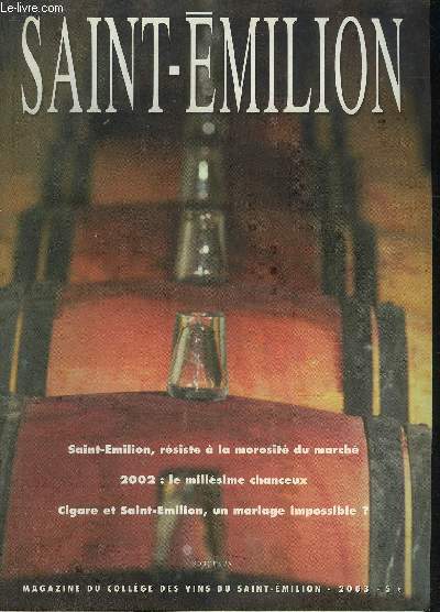 SAINT EMILION 2003 - Saint Emilion rsiste  la morosit du march - le merlot roi des terres argilo calcaires - cigare et Saint Emilion mariage impossible ? - la jeune garde la curiosit n'est plus un vilain dfaut.