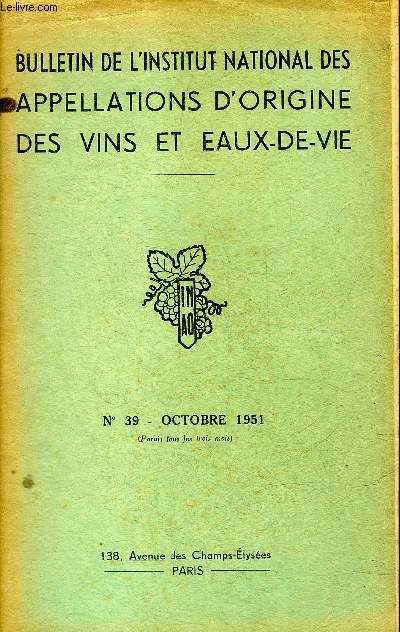 BULLETIN DE L'INSTITUT NATIONAL DES APPELLATIONS D'ORIGINE DES VINS ET EAUX DE VIE N39 OCTOBRE 1951 - Rapport sur l'activit contentieuse de l'INAO en 1950 - echanges franco italiens de vins de marque et boissons alcooliques etc.
