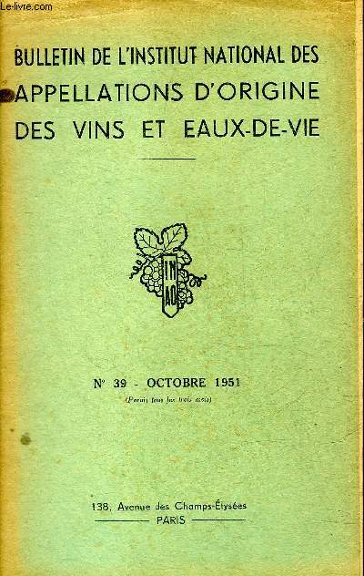 BULLETIN DE L'INSTITUT NATIONAL DES APPELLATIONS D'ORIGINE DES VINS ET EAUX DE VIE N39 OCTOBRE 1951 - Rapport sur l'activit contentieuse de l'INAO en 1950 - echanges franco italiens de vins de marque et boissons alcooliques etc.