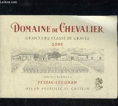 DOMAINE DE CHEVALIER GRAND CRU CLASSE DE GRAVES 2005 - FAMILLE BERNARD PESSAC LEOGNAN MIS EN BOUTEILLE AU CHATEAU.