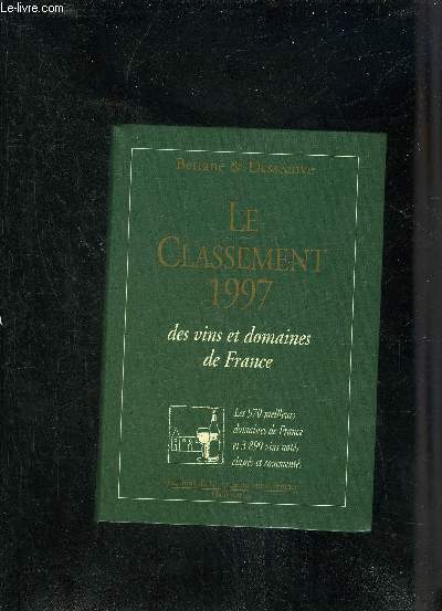 LE CLASSEMENT 1997 DES VINS ET DOMAINES DE FRANCE - LES 970 MEILLEURS DOMAINES DE FRANCE ET 3890 VINS NOTES CLASSES ET COMMENTES.