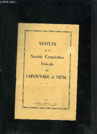 STATUTS DE LA SOCIETE COOPERATIVE VINICOLE DE LAPOUYADE ET TIZAC.