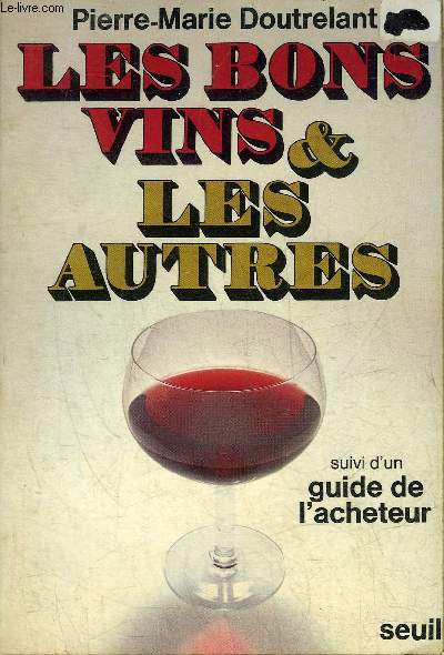 LES BONS VINS & LES AUTRES SUIVI D'UN GUIDE DE L'ACHETEUR.