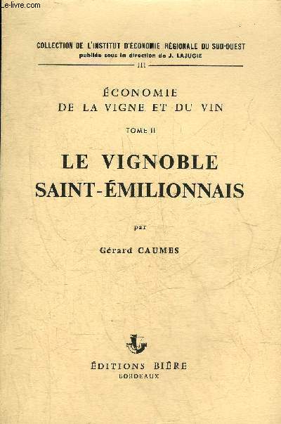 ECONOMIE DE LA VIGNE ET DE DU VIN - TOME 2 : LE VIGNE SAINT EMILIONNAIS - COLLECTION DE L'INSTITUT D'ECONOMIE REGIONALE DU SUD OUEST.