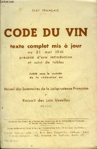 ETAT FRANCAIS - CODE DU VIN TEXTE COMPLET MIS A JOUR AU 21 MAI 1941 PRECEDE D'UNE INTRODUCTION ET SUIVI DE TABLES .