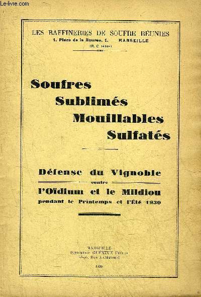 SOUFRES SUBLIMES MOUILLABLES SULFATES - DEFENSE DU VIGNOBLE CONTRE L'OIDIUM ET LE MILDIOU PENDANT LE PRINTEMPS ET L'ETE 1930.
