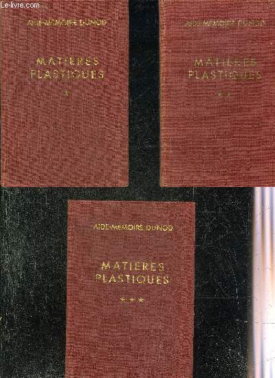 MATIERES PLASTIQUES - AIDE MEMOIRE DUNOD - EN 3 TOMES - TOMES 1 + 2 + 3 - 2E EDITION.