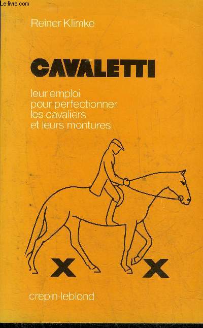 CAVALETTI LEUR EMPLOI POUR PERFECTIONNER LES CAVALIERS ET LEURS MONTURES - 3E EDITION.