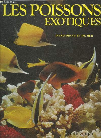 LES POISSONS EXOTIQUES D'EAU DOUCE ET DE MER.