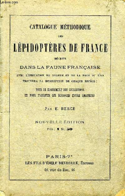 CATALOGUE METHODIQUE DES LEPIDOPTERES DE FRANCE DECRITS DANS LA FAUNE FRANCAISE AVEC L'INDICATION DU VOLUME ET DE LA PAGE OU L'ON TROUVERA LA DESCRIPTION DE CHAQUE ESPECE POUR LE CLASSEMENT DES COLLECTIONS ET POUR FACILITER LES ECHANGES ENTRE AMATEURS.