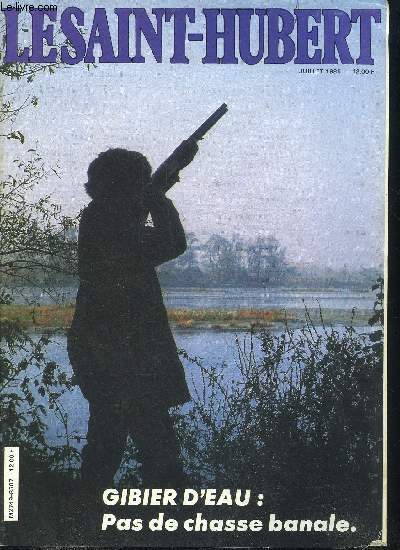 LE SAINT HUBERT - JUILLET 1985 - La chasse banales du gibier d'eau existe t elle encore ? - en Bulgarie ou en Siera Leone seront ils la ? - la chasse devant la loi le permis de chasser 1985-1986 - rcit un vieux brocard de la hutte etc.