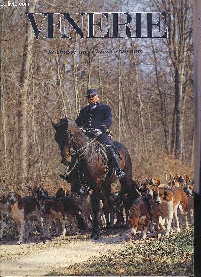 VENERIE LA CHASSE AUX CHIENS COURANTS N104 1991 - A la recherche du temps pass - la vnerie en Fort de Chtillon sur Seine - en Tronais grand cerf et inquitude - la vnerie en Hollande - tatouage des chiens etc.