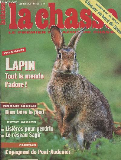 La revue nationale de la Chasse n617 - Fv. 99 -Dossier Lapin, tout le monde l'adore - Grand gibier, bien faire le pied - Petit gibier, lisires pour perdrix - Le rseau Sagir - Chiens, l'pagneul de Pont-Audemer - Un homme, une passion - Les bons compte