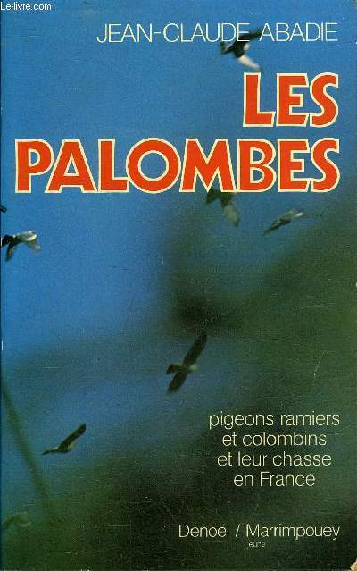 LES PALOMBES PIGEONS RAMIERS ET COLOMBINS ET LEUR CHASSE EN FRANCE.