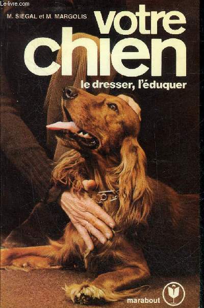 VOTRE CHIEN LE DRESSER L'EDUQUER.