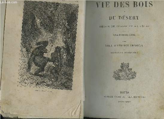 LA VIE DES BOIS ET DU DESERT RECITS DE CHASSE ET DE PECHE AVEC DEUX HISTOIRES INEDITES PAR ALEXANDRE DUMAS PERE.