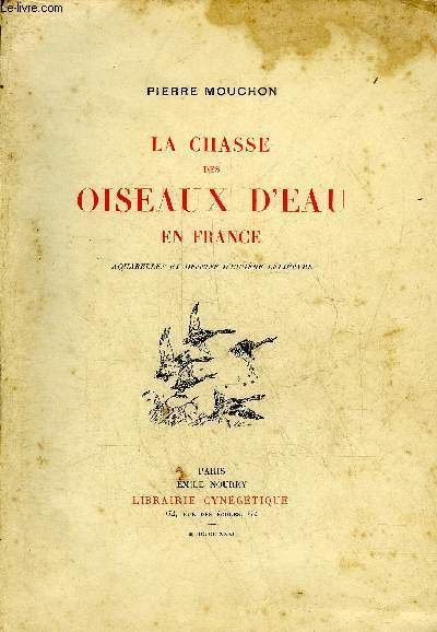 LA CHASSE DES OISEAUX D'EAU EN FRANCE - EXEMPLAIRE N147/450 SUR ALFA SATINE - AQUARELLES ET DESSINS D'EUGENE LELIEPVRE.
