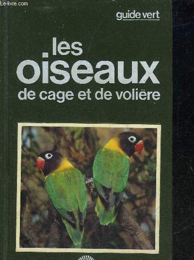 LES OISEAUX DE CAGE ET DE VOLIERE - GUIDE VERT.