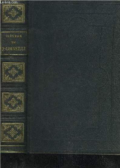 OEUVRES DE P.CORNEILLE THEATRE COMPLET PRECEDEES DE LA VIE DE L'AUTEUR PAR FONTENELLE ET SUIVIES D'UN DICTIONNAIRE DONNANT L'EXPLICATION DES MOTS QUI ONT VIEILLI .
