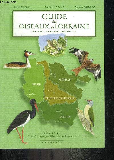 GUIDE DES OISEAUX DE LORRAINE (NICHEURS MIGRATEURS HIVERNANTS) - COLLECTION LES OISEAUX DES REGIONS DE FRANCE.