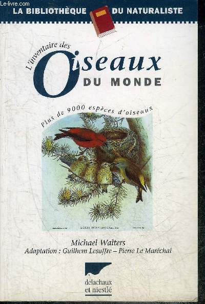 L'INVENTAIRE DES OISEAUX DU MONDE - PLUS DE 9000 ESPECES D'OISEAUX - COLLECTION LA BIBLIOTHEQUE DU NATURALISTE.