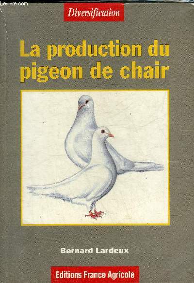 LA PRODUCTION DU PIGEON DE CHAIR.