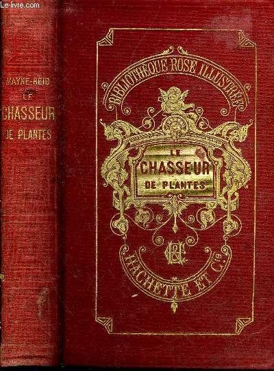 LE CHASSEUR DE PLANTES - NOUVELLE EDITION - COLLECTION BIBLIOTHEQUE ROSE ILLUSTREE.